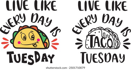 Live like every day is Taco Tuesday, taco quote, mexican, taco file