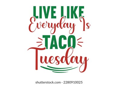 Live Like Everyday Is Taco Tuesday SVG Design, t-shirt, typography, vector, Retro, sublimation design, 