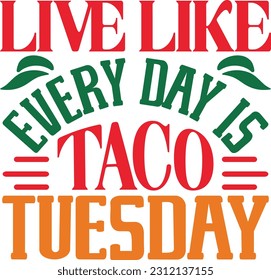 Live Like Everyday Is Taco Tuesday