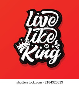 live like a king custom hand lettering apparel t-shirt print design, typographic composition phrase quote poster