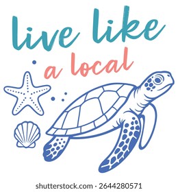 live like a local - Sea Animal Shirt Vector, Whimsical Sea Design sublimation, Summer beach T-shirt Design, marine life sayings