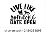 live like someone gate open - Horse t shirts design,  Files for Cutting Cricut and Silhouette, Calligraphy t shirt design,Hand drawn lettering phrase,Isolated on white backgrou