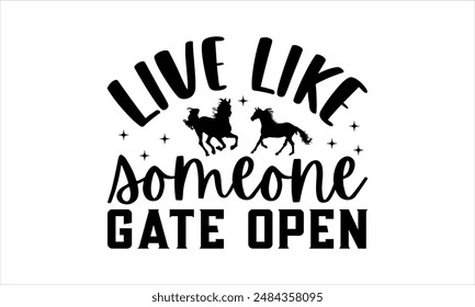 live like someone gate open - Horse t shirts design,  Files for Cutting Cricut and Silhouette, Calligraphy t shirt design,Hand drawn lettering phrase,Isolated on white backgrou