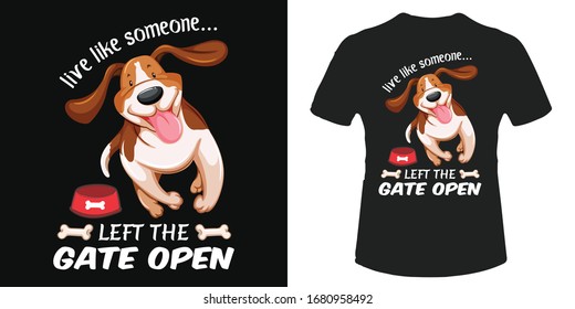 Live like someone left the gate open dog t-shirt and poster vector design template. Happy beagle running illustration. Dog bone.