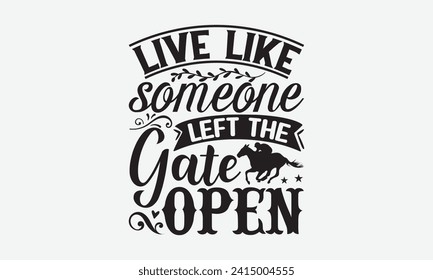 Live like someone  left the gate open - Horse T shirt Design, Hand lettering illustration for your design, illustration Modern, simple, lettering For stickers, mugs, etc.