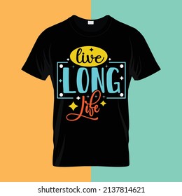 Live long life typography lettering for t shirt ready for print