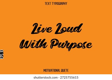 Live Loud With Purpose - Entrepreneur Mindset Quote Vetor Grunge Bold Brush TypographyText Design