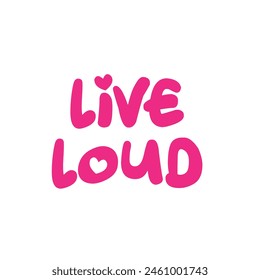 live loud text on white background.