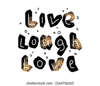 Live. Lough. Love. Hand Written Stylized Lettering Quote. Inspirational Golden Phrase. Vector hand drawn Graphic Design for T-shirt Print, Wedding Banner