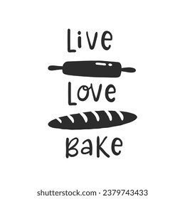 Live love bake. Hand drawn vector illustration. For badges, labels, logo, bakery, street festival, farmers market, country fair, shop, kitchen classes, cafe, food studio