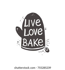 Live Love Bake. Lettering. Hand drawn vector illustration. Can be used for badges, labels, logo, bakery, street festival, farmers market, country fair, shop, kitchen classes, cafe, food studio.