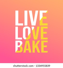 live love bake. Love quote with modern background vector illustration