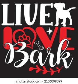 Live Love Bark - Dog T-shirt And  SVG Design, Vector File.