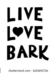 Live Love Bark quote doodle style art lettering. Love silhouette and lettering quote. Inspirational vector typography poster.