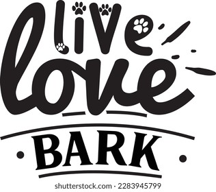 live love bark svg ,Dog svg Design, Dog t-shirt design svg