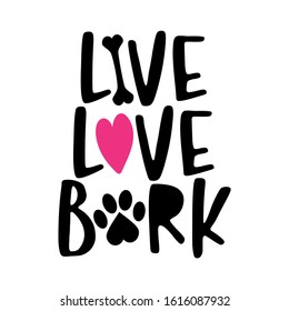 Live Love Bark - words with dog footprint. - funny pet vector saying with puppy paw, heart and bone. Good for scrap booking, posters, textiles, gifts, t shirts.