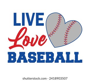 Live love baseball T-shirt, Baseball Shirt, Baseball Mom, Softball Shirt, Game Day, Baseball Quote, Cut File For Cricut And Silhouette