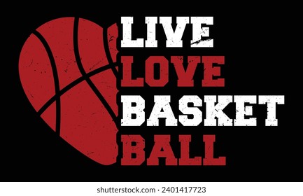 "Live Love Basketball"- Sports t-shirt design for basketball lovers in illustration. Eps-10.
