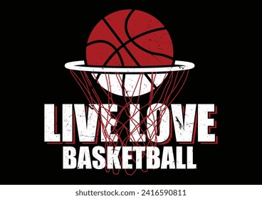 "Live Love Basketball"- t-shirt design for basketball lovers in illustration. EPS-10.