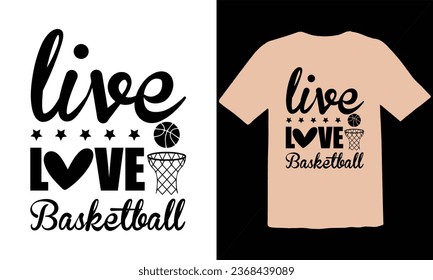 Live Love Basketball  typography t shirt Design,Funny Basketball T-Shirt Design, Basketball Quotes,Basketball typography t shirt Design,Basketball Cut Files,Basketball Day Vector T-shirt Design