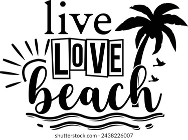 Live Love Beach, Live Love , Live Love, Live Love, Beach, Beach, Vacation, Weekend, Lake, Sublimation, Cut file