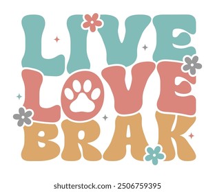 Live love brak Retro Shirt, Dog Mom shirt, Dog Mom Quotes, Fur Mama Shirt, Dog Lover Gift, Mothers Day Gift, Cute Pet Owner Tee, Retro Pet Design, Animal Rescue Support, Cut File Cricut