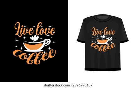 Live love coffee. T-shirt design. Vector file.