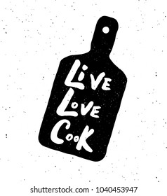 Live. Love. Cook.   Hand written lettering banner. Cutting board silhouette illustration. Design concept for cooking classes, courses, food studio, cafe, restaurant. 