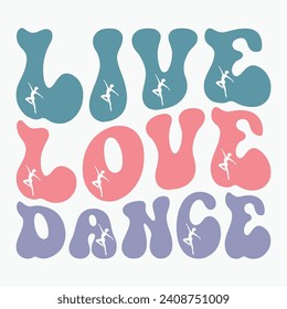 Live love dance vector retro t shirt