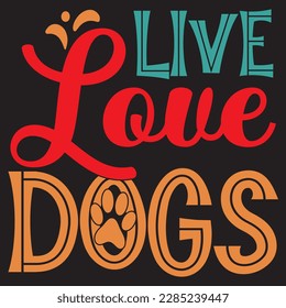 Live Love Dogs T-Shirt Design Vector File.