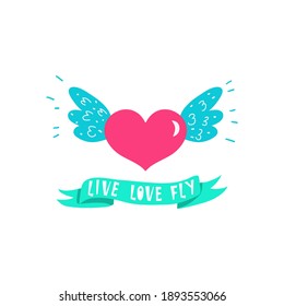 Live Love Fly. Colorful vector illustration - heart with wings and ribbon banner with hand lettering text. Inspirational, motivation, positive artwork. Valentine's Day card, poster, print, shirt file