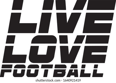  Live love football Superbowl Football Fan Saying / Quote  for Tshirts 
