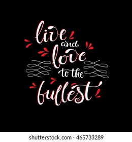 Live and love to the fullest card. Ink illustration. Modern brush calligraphy. Card or poster with red elements design. Isolated on black background.