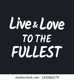 Live and love to the fullest - Inspirational typographic quote