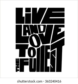 Live and love to the fullest. Quote. Hand drawn vintage print with hand lettering.