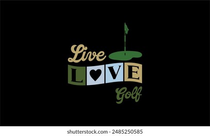 live love golf- Golf t shirt design lettering and decoration elements,Feline Animals Quotes, And Illustration For Prints,Isolated On White Background Cricut for,Cut Files For stickers, Templet, mugs, 