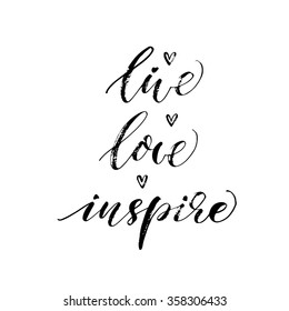 Live, love, inspire card. Hand drawn lettering. Ink illustration. Modern calligraphy. Romantic phrase for Valentines day. Inspirational lettering. Vector art.