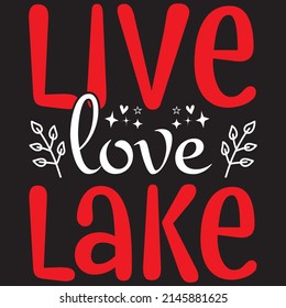 live love lake t shirt design, vector file.