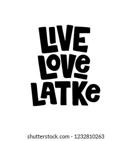 Live Love Latke - hand drawn lettering text. Hanukkah Jewish holiday. For poster, invitation, greeting card, postcard, banner. Vector quote.