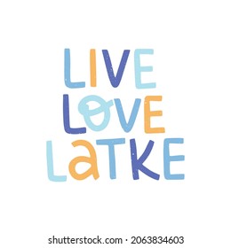 Live Love Latke Hand Drawn Vector Lettering. Jewish Holiday Hanukkah Saying Isolated On White Background. Chanukah Phrase. Hanuka Festive Greeting Card Design Element