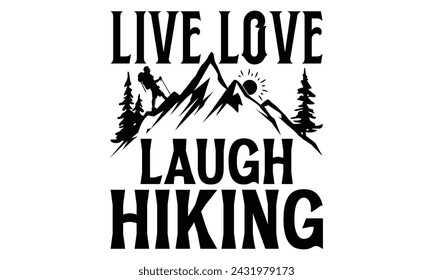 Live Love Laugh Hiking - Hiking T Shirt Design, Hand drawn vintage hand lettering and decoration elements, prints for posters, covers with white background.