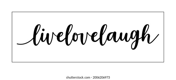 Live Love Laugh. Inspirational quote. Isolated on white. Hand lettering design for poster, banner, apparel, wall art. Vector Illustration.