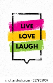 Live, Love, Laugh. Inspiring Creative Motivation Quote. Vector Typography Banner Design Concept With Bright Brush Strokes Inside Speech Bubble