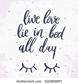 Live, love, lie in bed all day. Vector ink eyes illustration. Vector hand drawn quote about sleep.