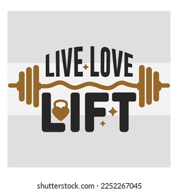 Live Love Lift, Fitness, Weights, Gym, Gym Quotes, Typography, Gym Motivation, T-shirt Design, SVG, Vector, Cut File