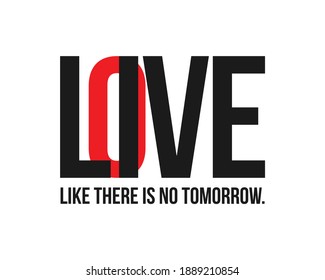 Live, Love like there is no tomorrow. T-shirt, sticker, poster design. Print ready vector file.
