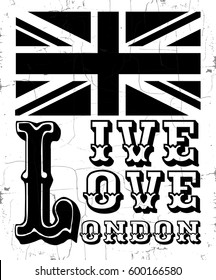 Live love London. Quote typographical background about London with vintage texture . Template for card, poster, banner, print for t-shirt.