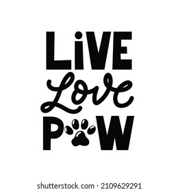 Live love paw cute lettering design with paw print. Cute hand drawn design with cat or dog paw vector illustration. Animal pet quote for poster, card, mug, brochure, poster, t-shirt