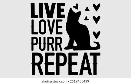 Live Love Purr Repeat -cat t shirts design, Calligraphy t shirt design,Hand drawn lettering phrase, Silhouette,Isolated on white background, Files for Cutting Cricut and EPS 10
