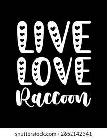 Live love Raccoon.	T-SHIRT DESIGN. PRINT TEMPLATE.TYPOGRAPHY VECTOR ILLUSTRATION.